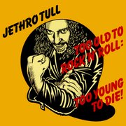 Too Old To Rock 'n' Roll: Too Young To Die!