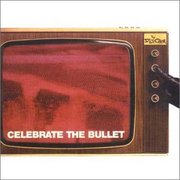 Celebrate The Bullet